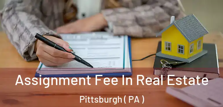  Assignment Fee In Real Estate Pittsburgh ( PA )
