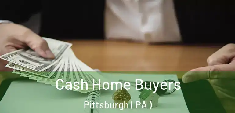  Cash Home Buyers Pittsburgh ( PA )