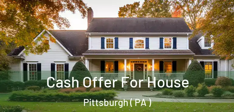  Cash Offer For House Pittsburgh ( PA )