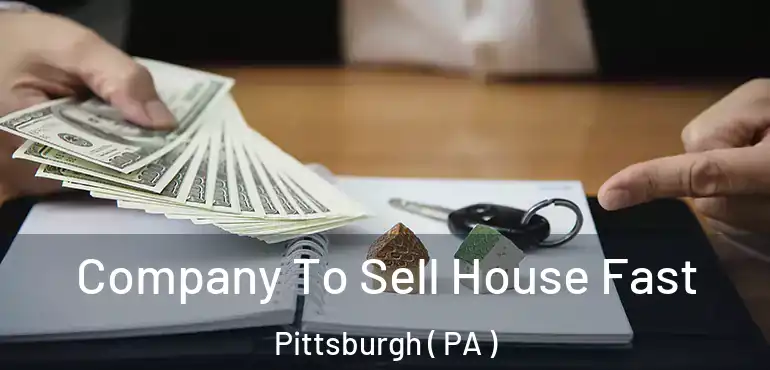 Company To Sell House Fast Pittsburgh ( PA )