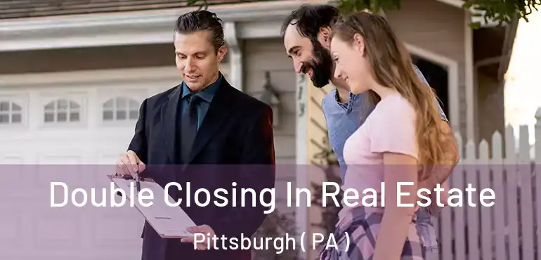  Double Closing In Real Estate Pittsburgh ( PA )
