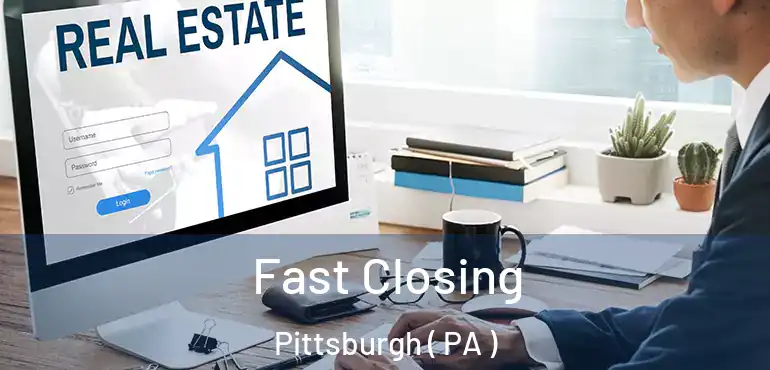  Fast Closing Pittsburgh ( PA )