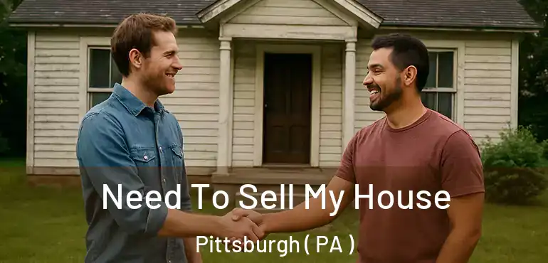  Need To Sell My House Pittsburgh ( PA )