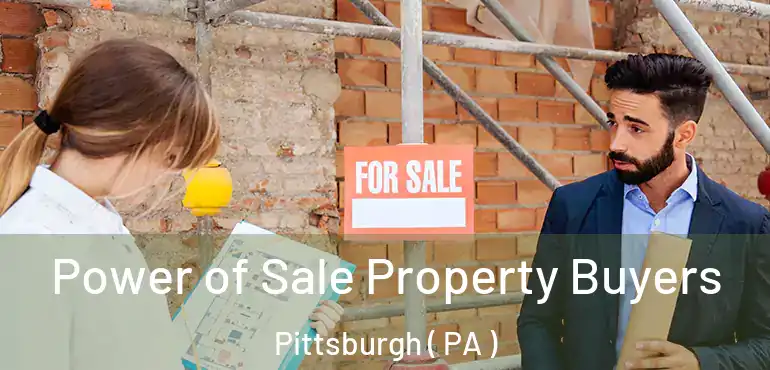  Power of Sale Property Buyers Pittsburgh ( PA )