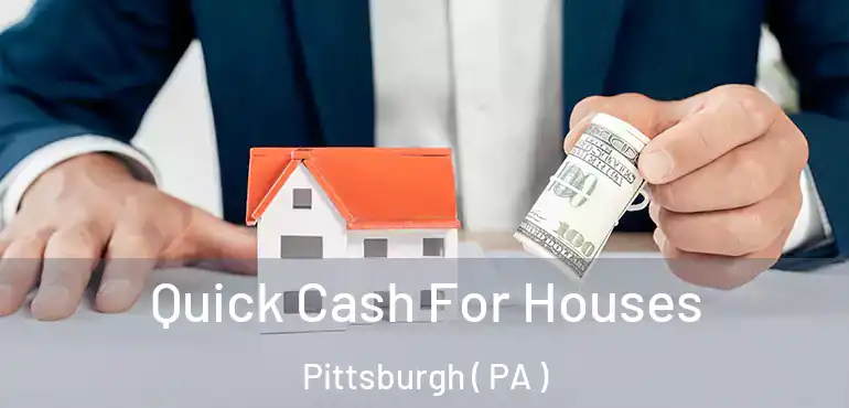  Quick Cash For Houses Pittsburgh ( PA )