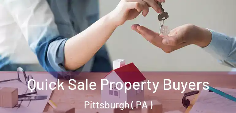 Quick Sale Property Buyers Pittsburgh ( PA )