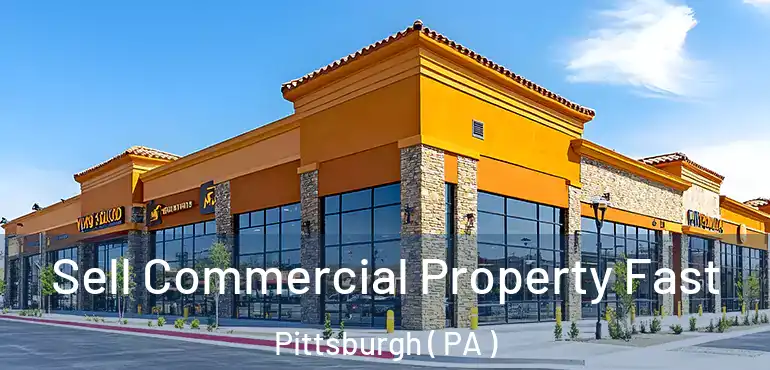  Sell Commercial Property Fast Pittsburgh ( PA )