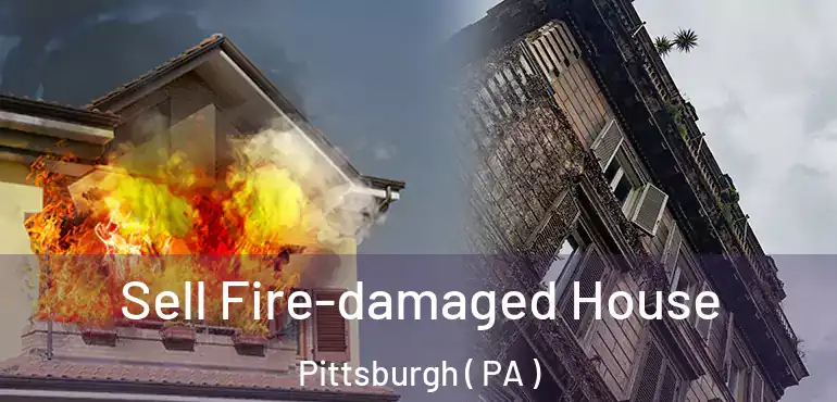  Sell Fire-damaged House Pittsburgh ( PA )