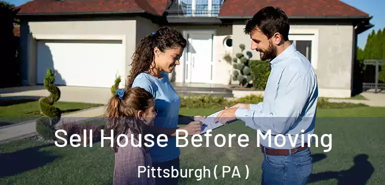  Sell House Before Moving Pittsburgh ( PA )