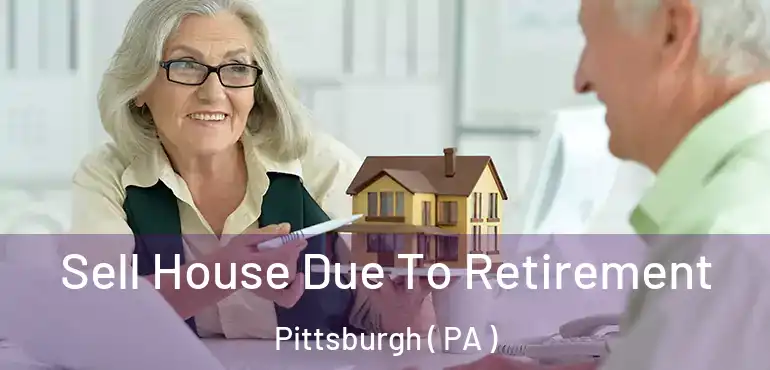  Sell House Due To Retirement Pittsburgh ( PA )