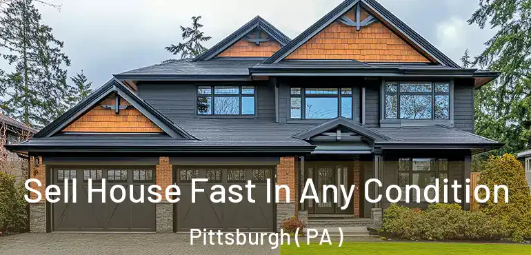  Sell House Fast In Any Condition Pittsburgh ( PA )