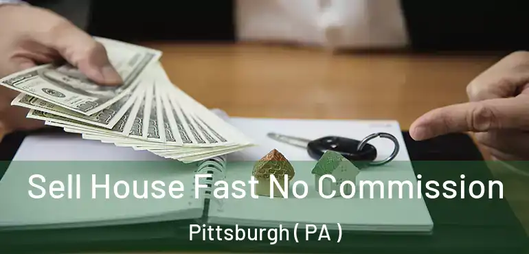  Sell House Fast No Commission Pittsburgh ( PA )