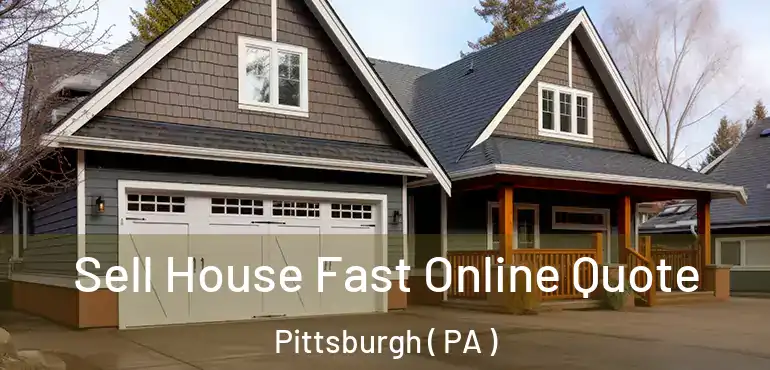 Sell House Fast Online Quote Pittsburgh ( PA )