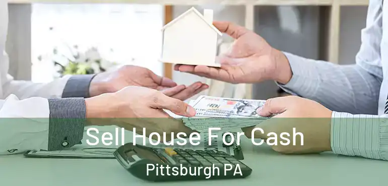  Sell House For Cash Pittsburgh PA