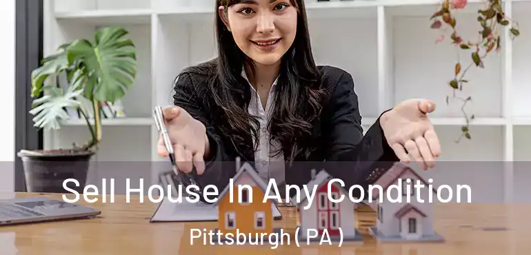  Sell House In Any Condition Pittsburgh ( PA )