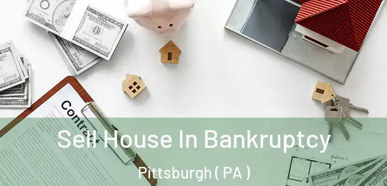  Sell House In Bankruptcy Pittsburgh ( PA )