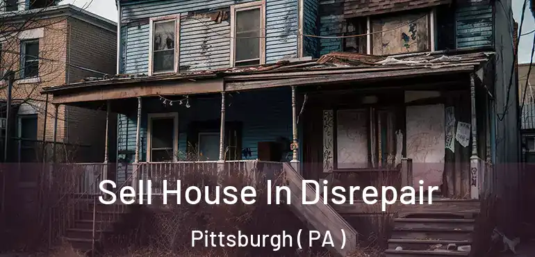  Sell House In Disrepair Pittsburgh ( PA )