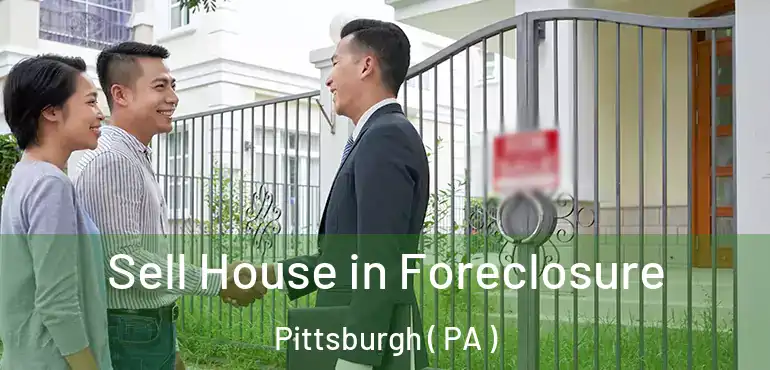  Sell House in Foreclosure Pittsburgh ( PA )