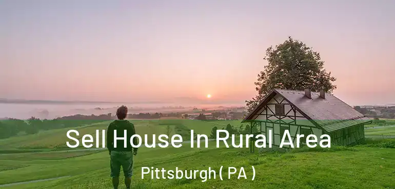  Sell House In Rural Area Pittsburgh ( PA )