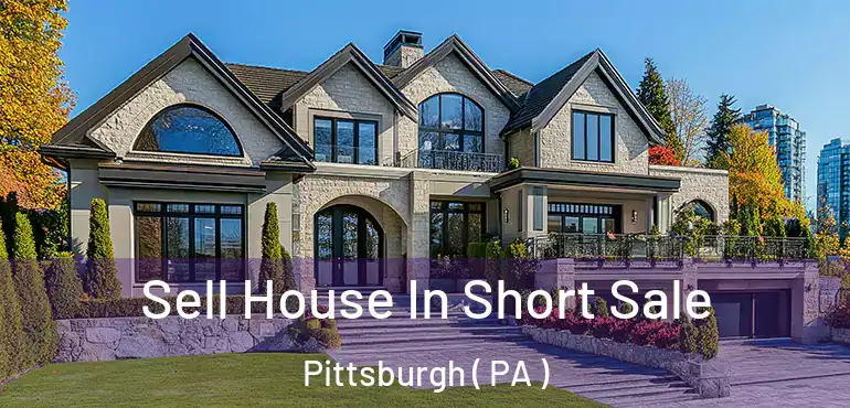 Sell House In Short Sale Pittsburgh ( PA )