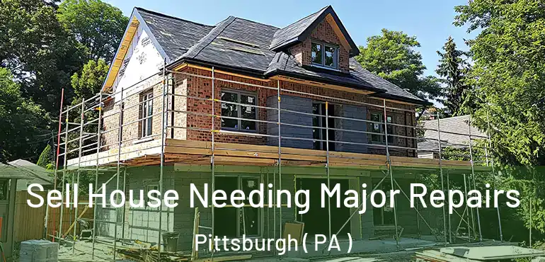  Sell House Needing Major Repairs Pittsburgh ( PA )