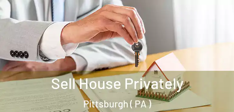  Sell House Privately Pittsburgh ( PA )