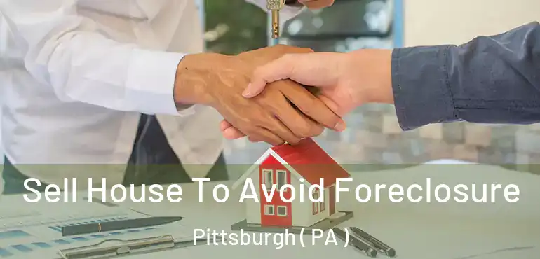Sell House To Avoid Foreclosure Pittsburgh ( PA )