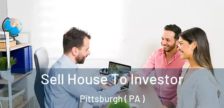Sell House To Investor Pittsburgh ( PA )