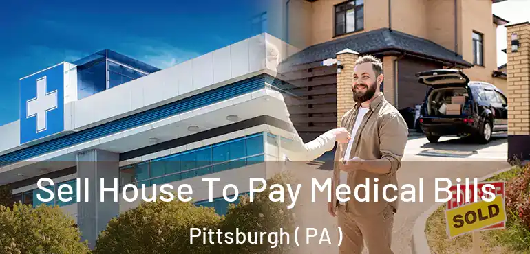 Sell House To Pay Medical Bills Pittsburgh ( PA )