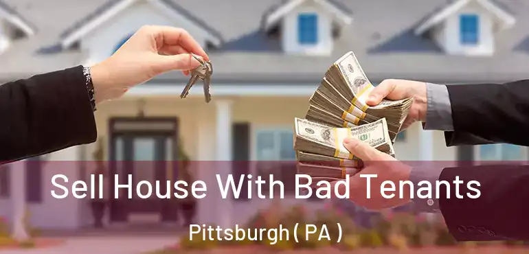  Sell House With Bad Tenants Pittsburgh ( PA )