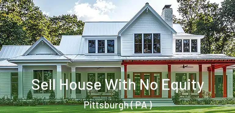 Sell House With No Equity Pittsburgh ( PA )