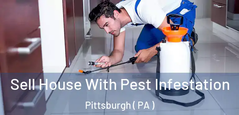  Sell House With Pest Infestation Pittsburgh ( PA )