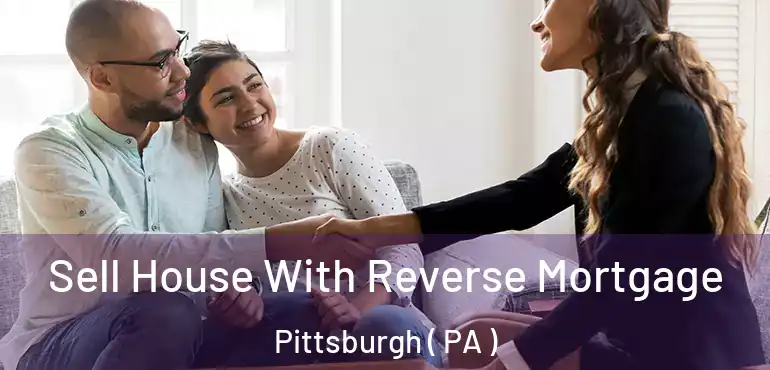  Sell House With Reverse Mortgage Pittsburgh ( PA )