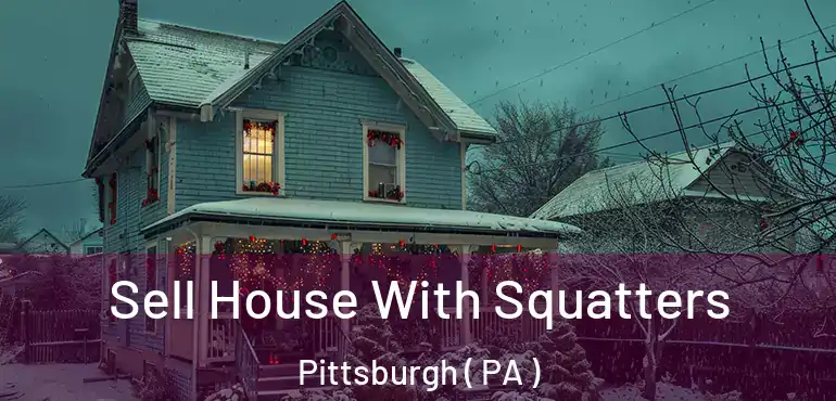 Sell House With Squatters Pittsburgh ( PA )