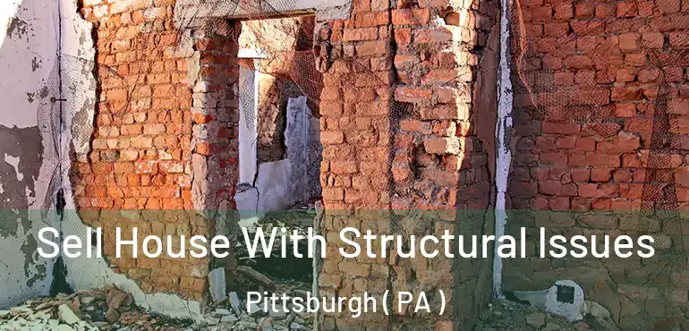  Sell House With Structural Issues Pittsburgh ( PA )