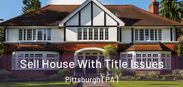  Sell House With Title Issues Pittsburgh ( PA )