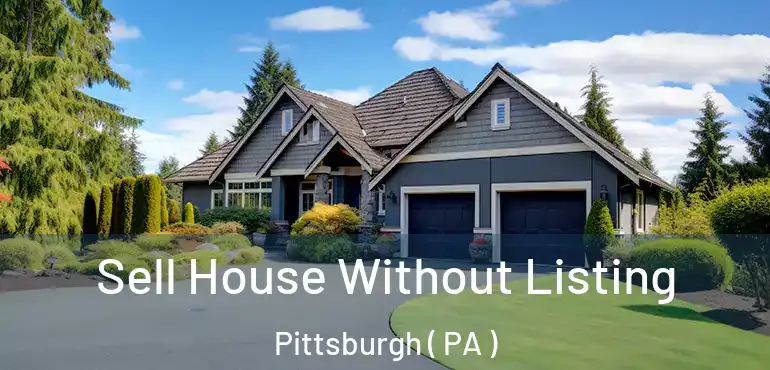 Sell House Without Listing Pittsburgh ( PA )