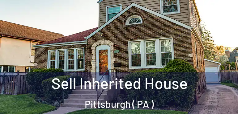  Sell Inherited House Pittsburgh ( PA )