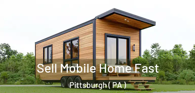  Sell Mobile Home Fast Pittsburgh ( PA )
