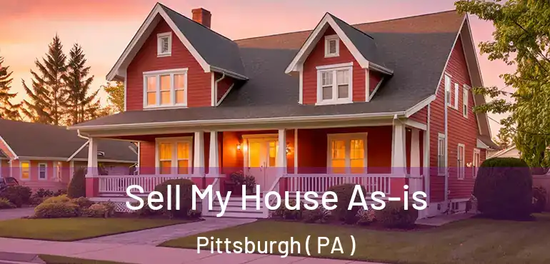  Sell My House As-is Pittsburgh ( PA )