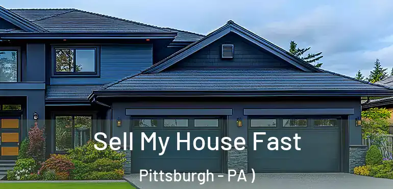  Sell My House Fast Pittsburgh - PA )