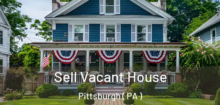  Sell Vacant House Pittsburgh ( PA )