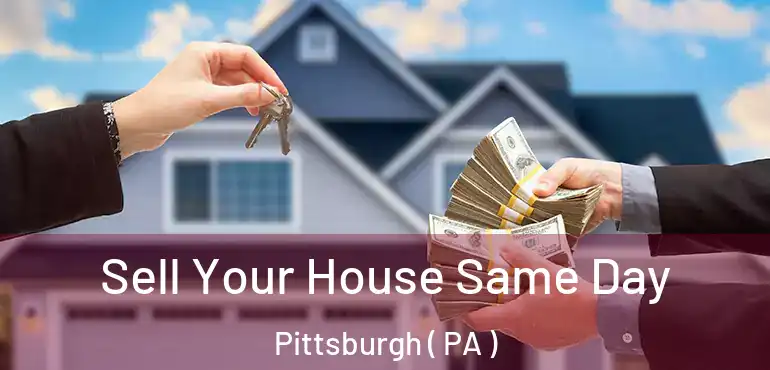 Sell Your House Same Day Pittsburgh ( PA )