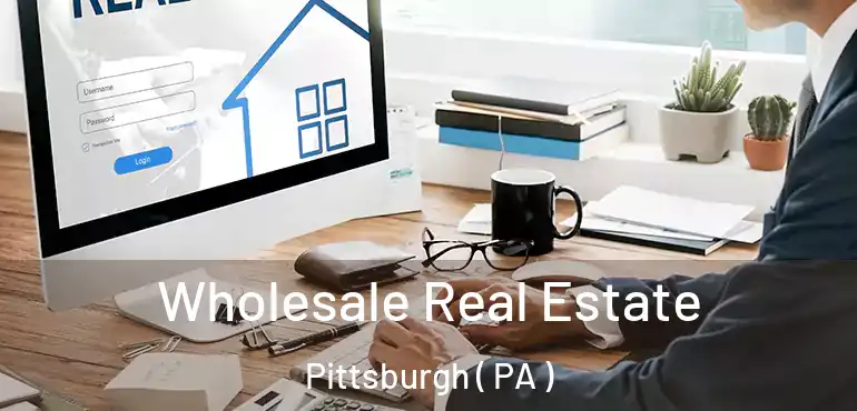  Wholesale Real Estate Pittsburgh ( PA )